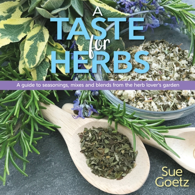 A Taste for Herbs : A guide to seasonings, mixes and blends from the herb lover's garden, EPUB eBook