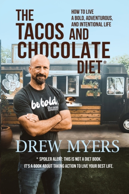 The Tacos and Chocolate Diet : How to live a bold, adventurous, and intentional life*, Paperback / softback Book