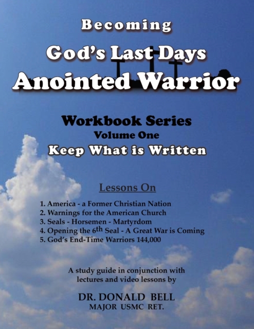Becoming God's Last Days Anointed Warrior : Workbook Series Volume One: Keep What is Written, Paperback / softback Book