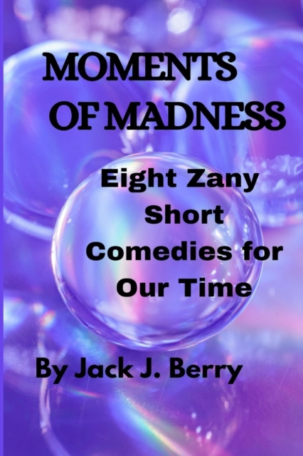 Moments of Madness : 8 Zany Short Comedies For Our Times, Paperback / softback Book