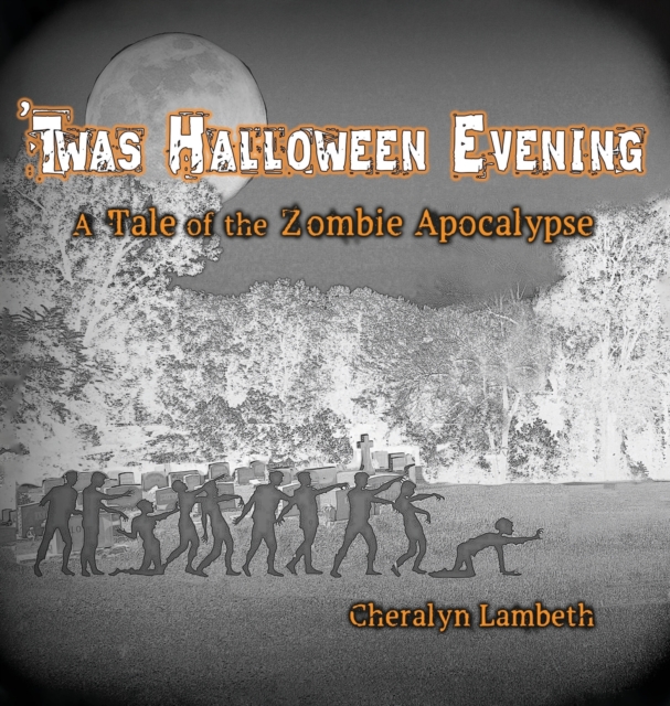 'Twas Halloween Evening : A Tale of the Zombie Apocalypse, Hardback Book