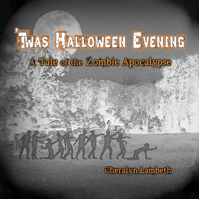 'Twas Halloween Evening : A Tale of the Zombie Apocalypse, Paperback / softback Book