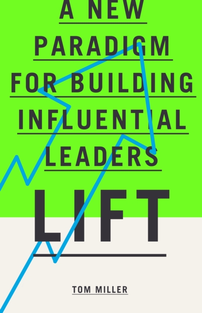Lift : A New Paradigm for Building Influential Leaders, EPUB eBook