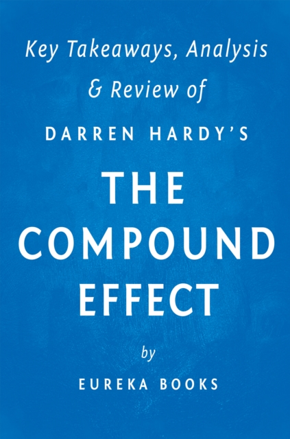 The Compound Effect: by Darren Hardy | Key Takeaways, Analysis & Review, EPUB eBook