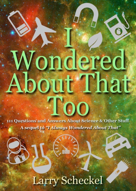 I Wondered About That Too : 111 Questions and Answers about Science and Other Stuff, Hardback Book