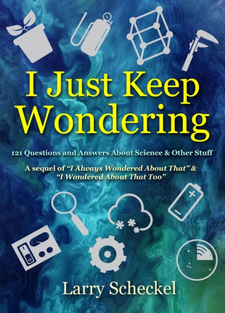 I Just Keep Wondering : 121 Questions and Answers about Science and Other Stuff, Hardback Book