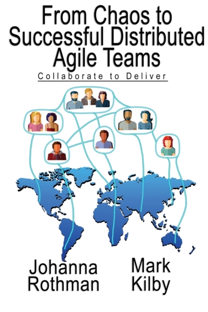 From Chaos to Successful Distributed Agile Teams : Collaborate to Deliver, Paperback / softback Book