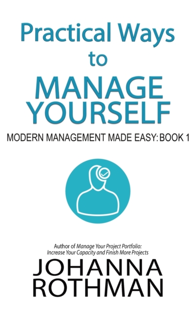 Practical Ways to Manage Yourself : Modern Management Made Easy, Book 1, Hardback Book