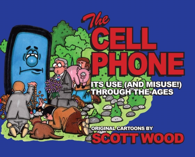 The Cell Phone : It's Use (and Misuse!) Through the Ages, Hardback Book