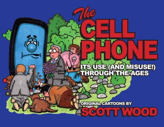 The Cell Phone : It's Use (and Misuse!) Through the Ages, Paperback / softback Book