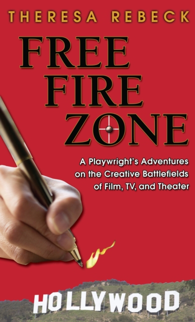 Free Fire Zone : A Playwright's Adventures on the Creative Battlefields of Film, TV, and Theater, EPUB eBook