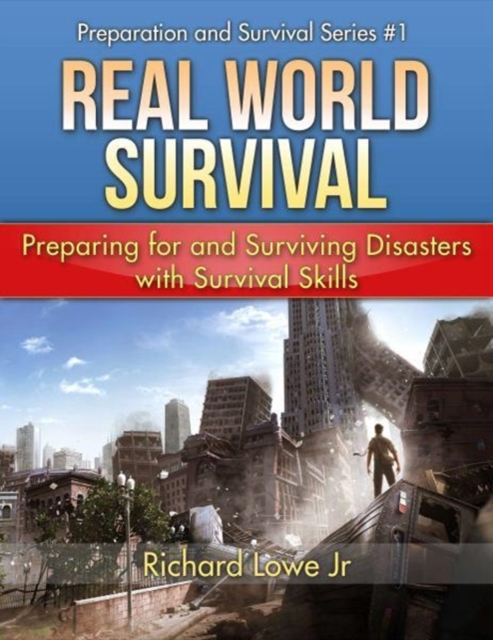 Real World Survival Tips and Survival Guide : Preparing for and Surviving Disasters with Survival Skills, Hardback Book