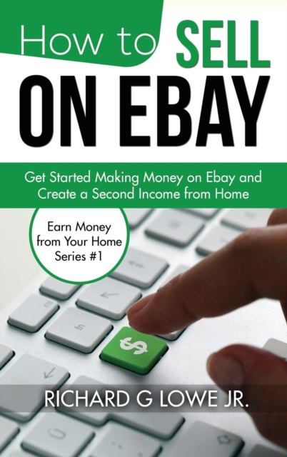 How to Sell on Ebay : Get Started Making Money on Ebay and Create a Second Income from Home, Hardback Book