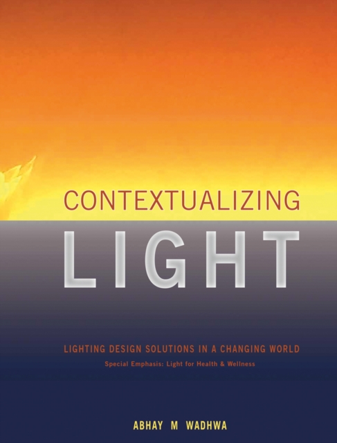 Contextualizing Light : Lighting Design Solutions in a Changing World, Hardback Book