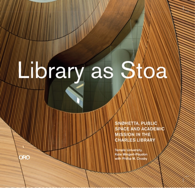 Library as Stoa : Public Space and Academic Mission in Snohetta's Charles Library, Paperback / softback Book