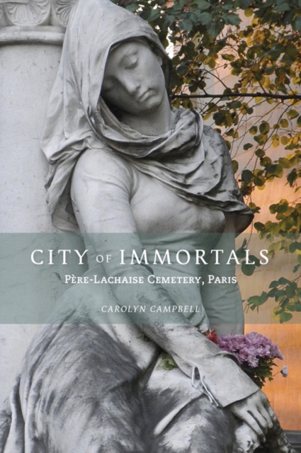 City of Immortals : Pere-Lachaise Cemetery, Paris, Paperback / softback Book