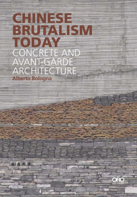 Chinese Brutalism Today : Concrete and Avant-Garde Architecture, Paperback / softback Book