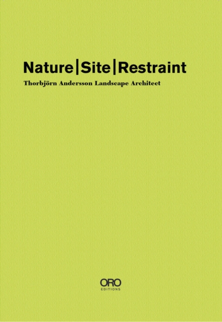 Nature Site Restraint : Thorbjoern Andersson Landscape Architect, Hardback Book