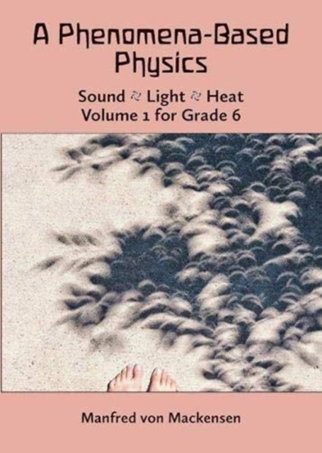 A Phenomena-Based Physics: Sound, Light, Heat : Volume 1 for Grade 6, Paperback / softback Book