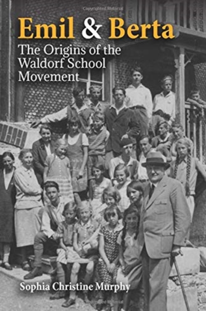 Emil and Berta : The Origins of the Waldorf School Movement, Paperback / softback Book