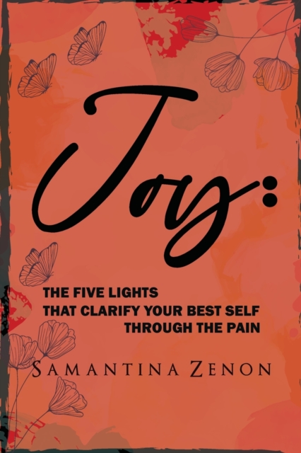 Joy : The Five Lights That Clarify Your Best Self Through The Pain, Paperback / softback Book