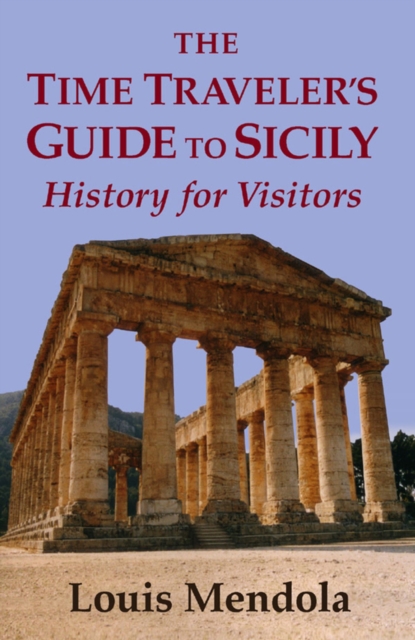 The Time Traveler's Guide to Sicily : History for Visitors, Paperback / softback Book