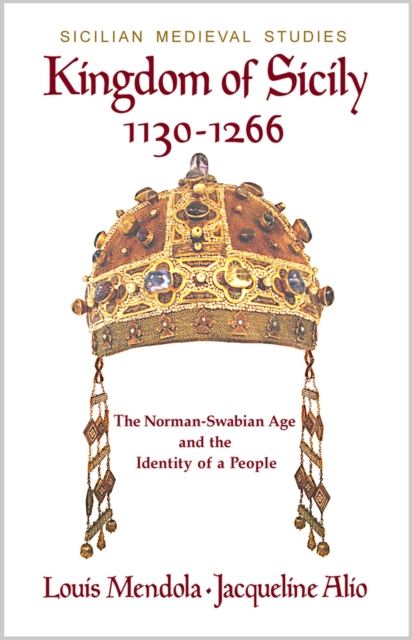 Kingdom of Sicily 1130-1266 : The Norman-Swabian Age and the Identity of a People, Paperback / softback Book