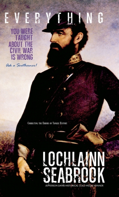 Everything You Were Taught About the Civil War is Wrong, Ask a Southerner!, Hardback Book