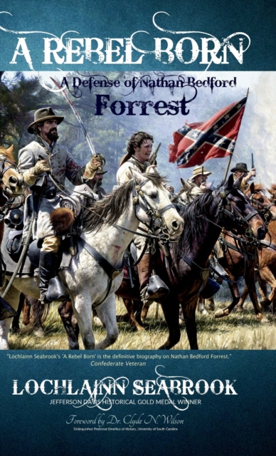 A Rebel Born : A Defense of Nathan Bedford Forrest, Hardback Book