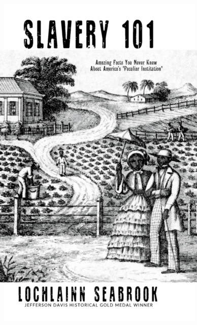 Slavery 101 : Amazing Facts You Never Knew About America's "Peculiar Institution", Hardback Book