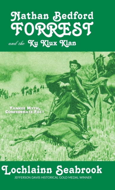 Nathan Bedford Forrest and the Ku Klux Klan : Yankee Myth, Confederate Fact, Hardback Book