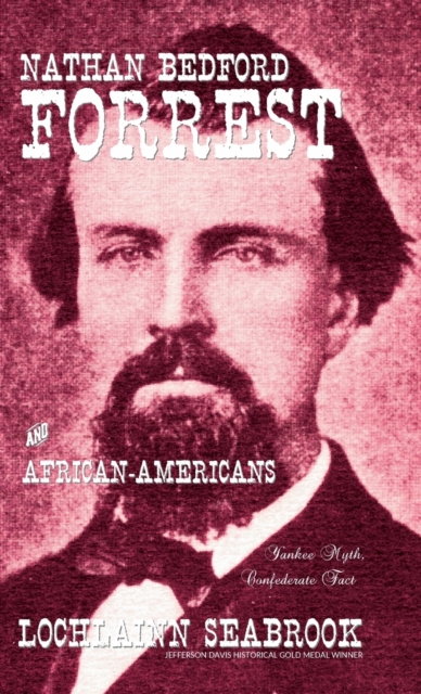 Nathan Bedford Forrest and African-Americans : Yankee Myth, Confederate Fact, Hardback Book