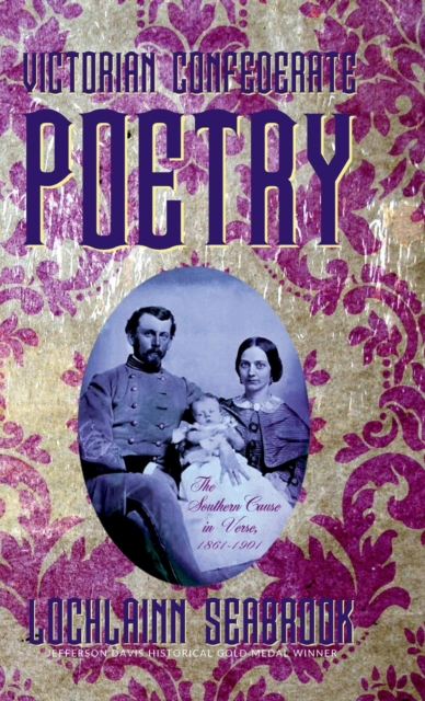 Victorian Confederate Poetry : The Southern Cause in Verse, 1861-1901, Hardback Book