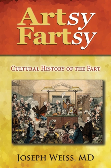 Artsy Fartsy : Cultural History of the Fart, Paperback / softback Book