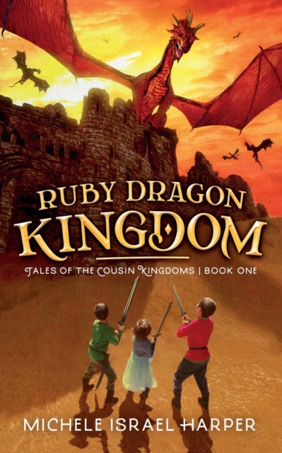 Ruby Dragon Kingdom : Tales of the Cousin Kingdoms, Book One, Paperback / softback Book