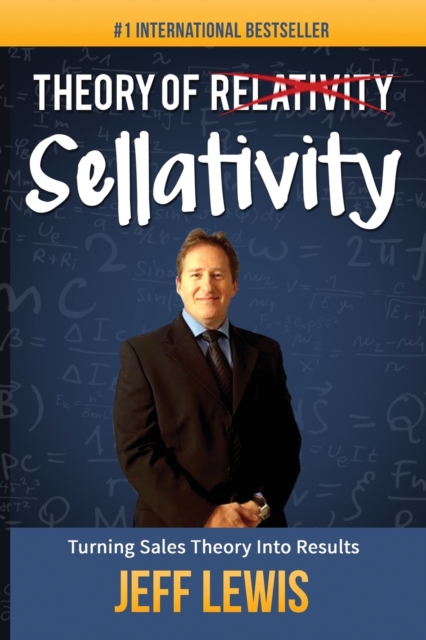 Theory of Sellativity : Turning Sales Theory Into Results, Paperback / softback Book