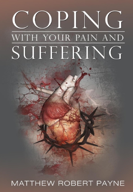 Coping with Your Pain and Suffering : Encouragement When You're Not Healed But You Love God, Hardback Book