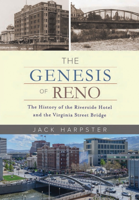 The Genesis of Reno : The History of the Riverside Hotel and the Virginia Street Bridge, Hardback Book