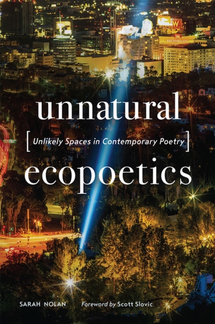 Unnatural Ecopoetics : Unlikely Spaces in Contemporary Poetry, Hardback Book