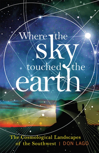 Where the Sky Touched the Earth : The Cosmological Landscapes of the Southwest, Paperback / softback Book