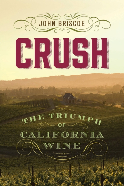 Crush : The Triumph of California Wine, Hardback Book