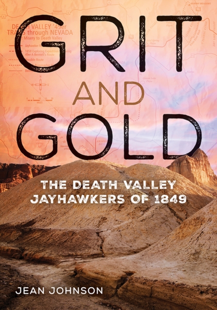 Grit and Gold : The Death Valley Jayhawkers of 1849, Hardback Book