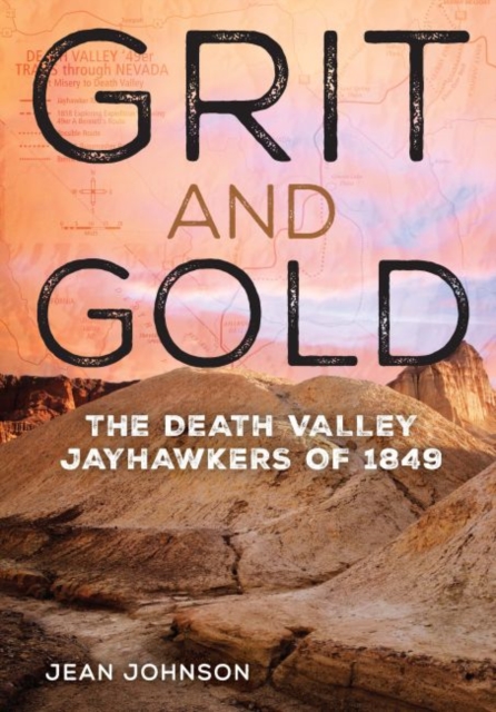 Grit and Gold : The Death Valley Jayhawkers of 1849, EPUB eBook