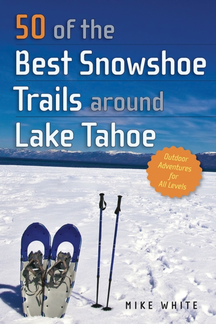 50 of the Best Snowshoe Trails around Lake Tahoe, Paperback / softback Book