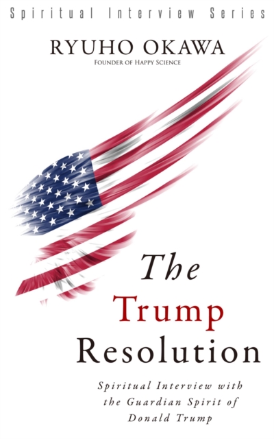 The Trump Resolution : Spiritual Interview with the Guardian Spirit of Donald Trump, EPUB eBook