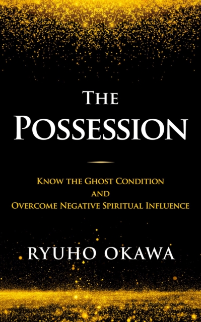 The Possession : Know the Ghost Condition and Overcome Negative Spiritual Influence, EPUB eBook