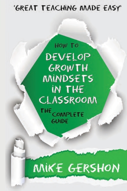 How to Develop Growth Mindsets in the Classroom : The Complete Guide, Paperback / softback Book