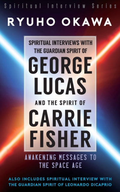 Spiritual Interviews with the Guardian Spirit of George Lucas and the Spirit of Carrie Fisher, Paperback / softback Book