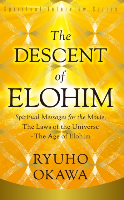 The Descent of Elohim : Spiritual Messages for the Movie, The Laws of the Universe?The Age of Elohim, EPUB eBook