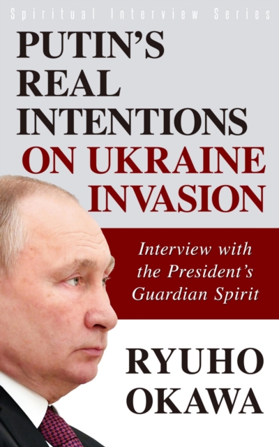 Putin's Real Intentions on Ukraine Invasion : Interview with the President's Guardian Spirit, EPUB eBook